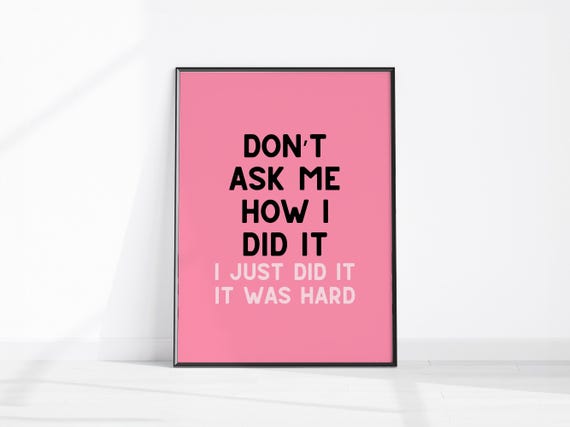 Dont Ask Me How I Did It Just Was Hard Funny Motivational Quote Art Pink Girly Office Decor Sarcastic Work Life