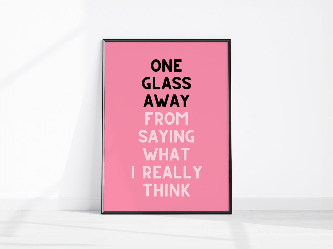 One Glass Away From Saying What I Really Think Funny Wall Art