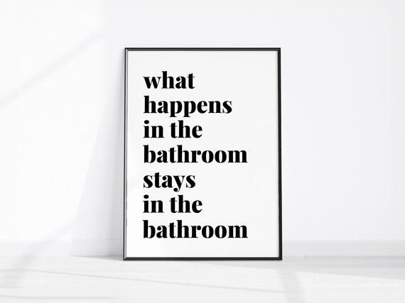 What Happens in the Bathroom Stays in the Bathroom Funny Poster