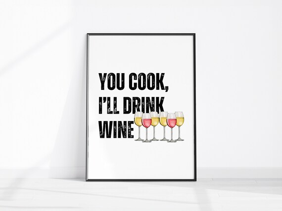 You Cook I Will Drink Wine Funny Kitchen Quote Wine Glasses Poster