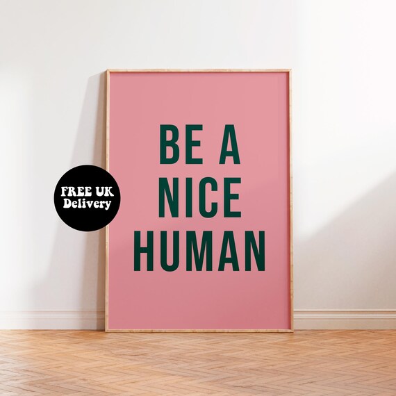 Be A Nice Human Typography Wall Art Print Motivational Quote Print Be Kind Home Decor Unframed A5 A4 A3 Poster Gallery Wall Decor