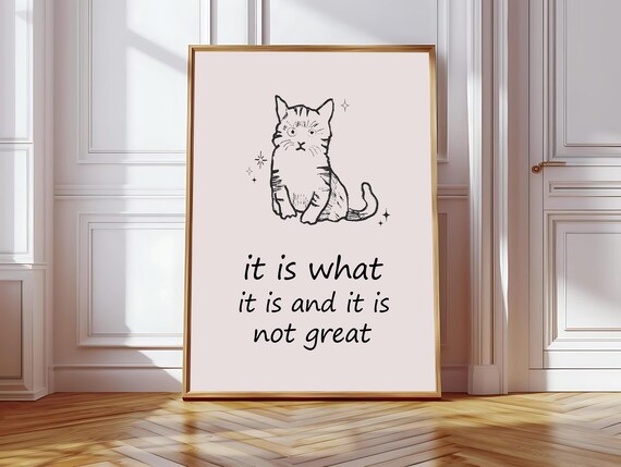 It Is What It Is And It Is Not Great, Funny Cat Art Print