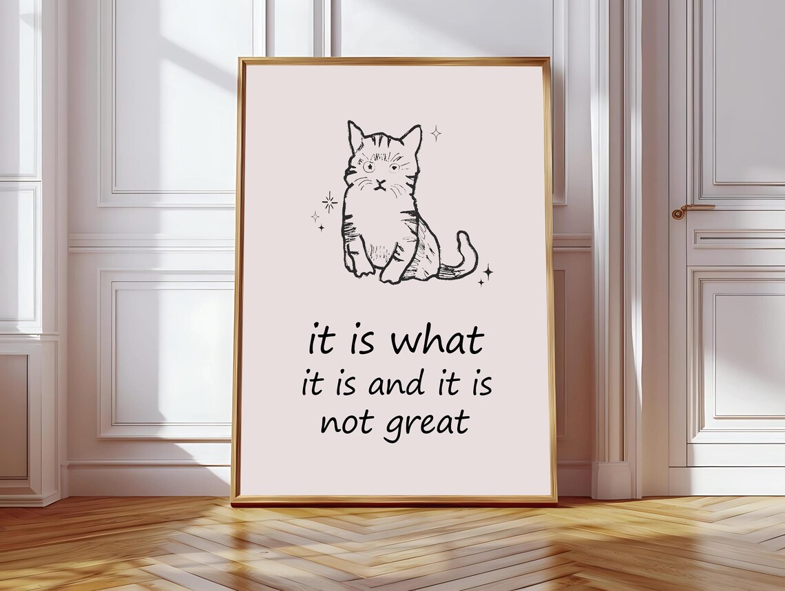 It Is What It Is And It Is Not Great, Funny Cat Art Print
