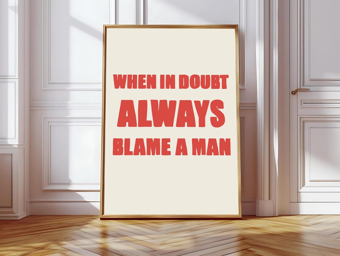 When In Doubt, Always Blame A Man Quote Art Print