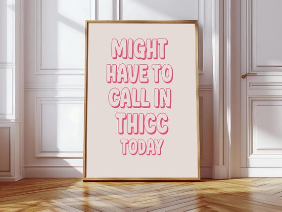 Might Have To Call In Thicc Today Art Print Funny Neutral Pink Desk Decor Office Decor Home Office Wall Art Funny Quote Print Dorm Decor