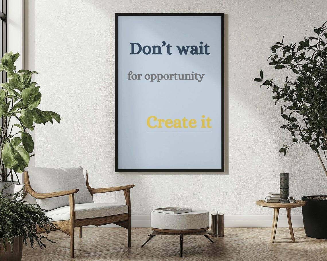 Do Not Wait For Opportunity Create It Motivational Quote Poster