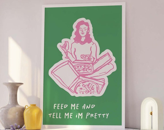 Feed Me And Tell Me Im Pretty Print Art Trendy Kitchen Decor Foodie Art Poster Cute Wall Art Pizza Wall Art