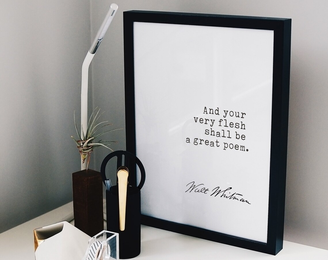 Walt Whitman And Your Very Flesh Shall Be A Great Poem Quote Poster