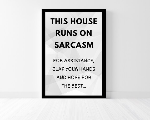 This House Runs On Sarcasm Funny Print Wall Art Print Perfect For Laughs Art Print Ready To Frame Or Hang Up As Is