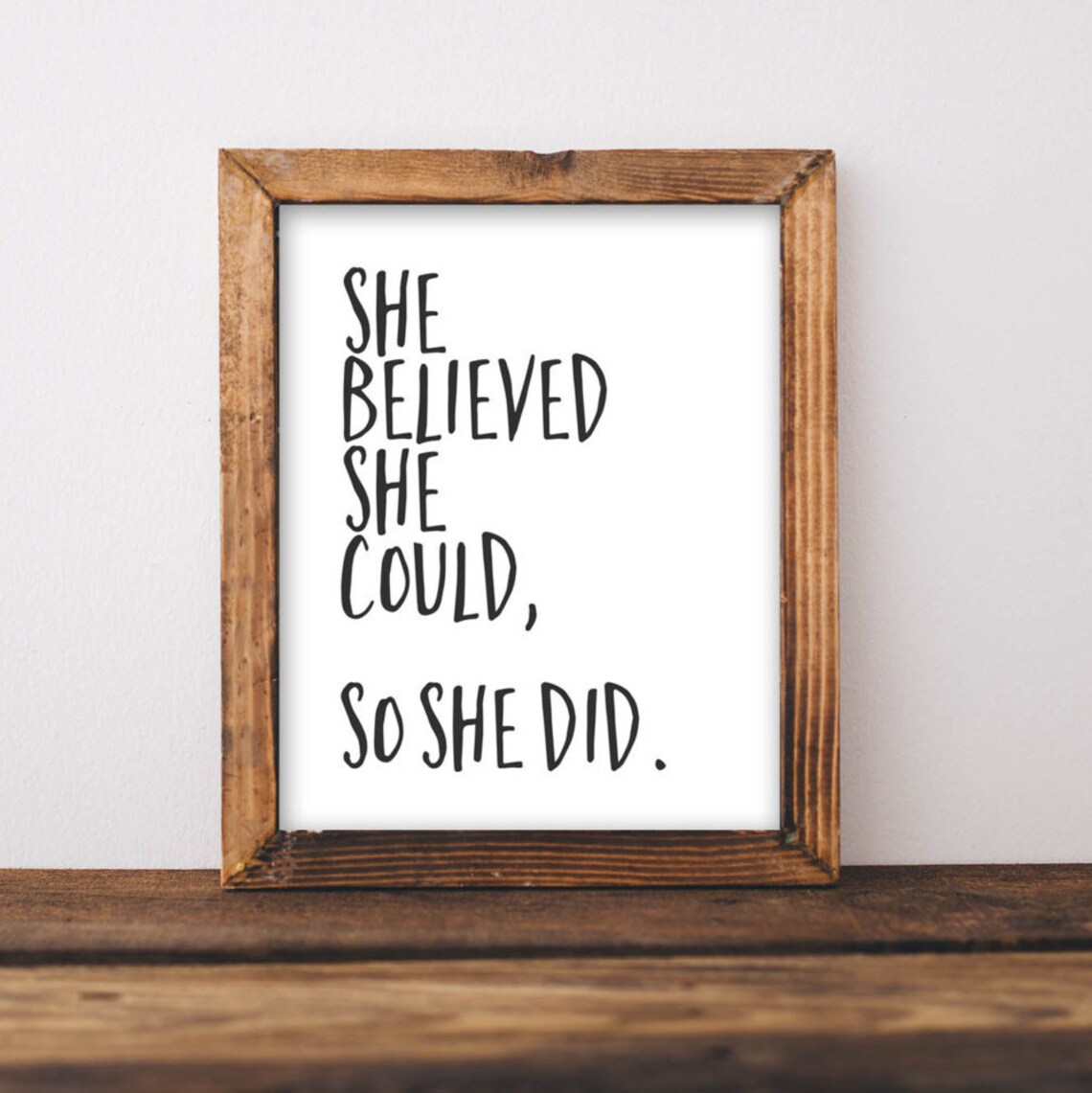 She Believed, So Did Black and White Art Print