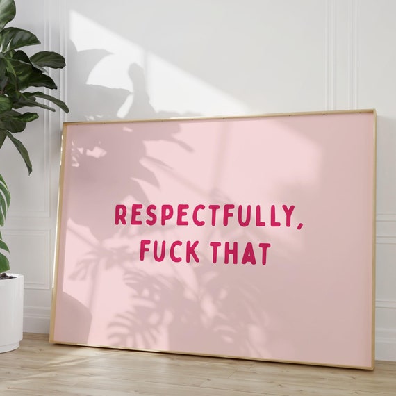 Respectfully Fuck That Art Print Pink Monochrome Typography Wall Funny Sweary Office Decor Quote Dorm Room