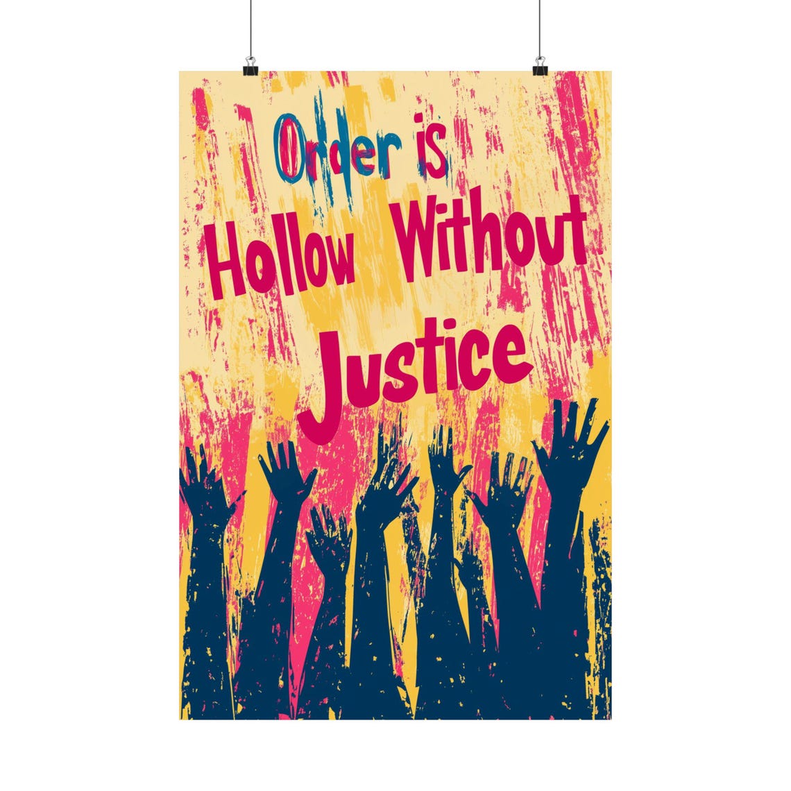 Order Is Hollow Without Justice Raised Hands Protest Quote Art Poster