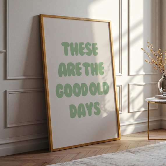 These Are The Good Old Days Sage Green Retro Quote Typography Poster