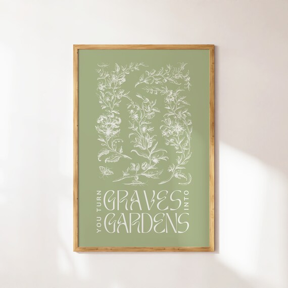 You Turn Graves into Gardens Sage Green Botanical Quote Wall Poster