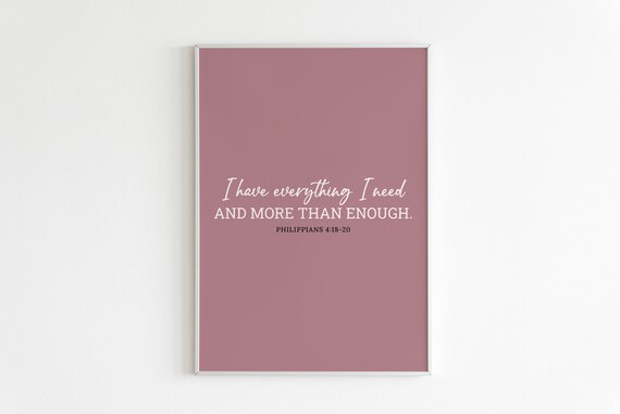 Philippians 418 I Have Everything I Need More Than Enough Poster