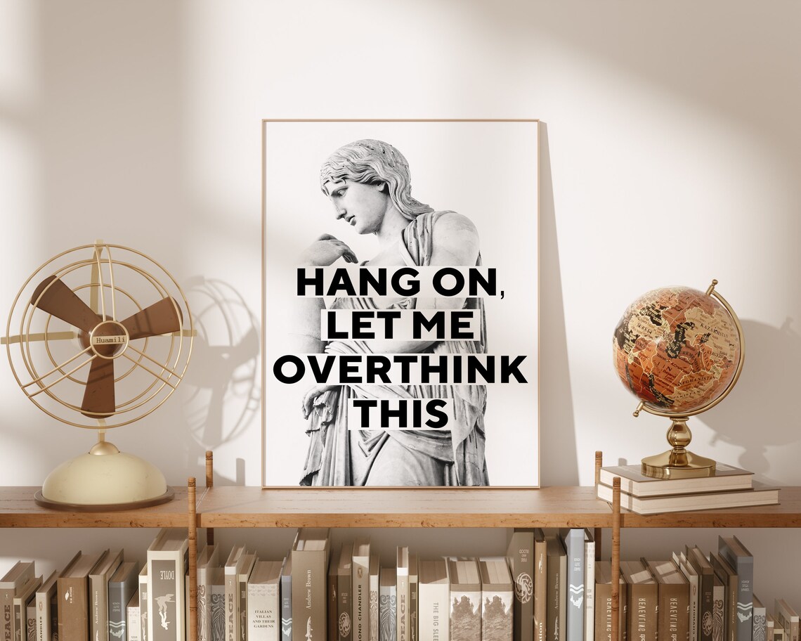 Hang On Let Me Overthink This Quote Poster Print - Image 2