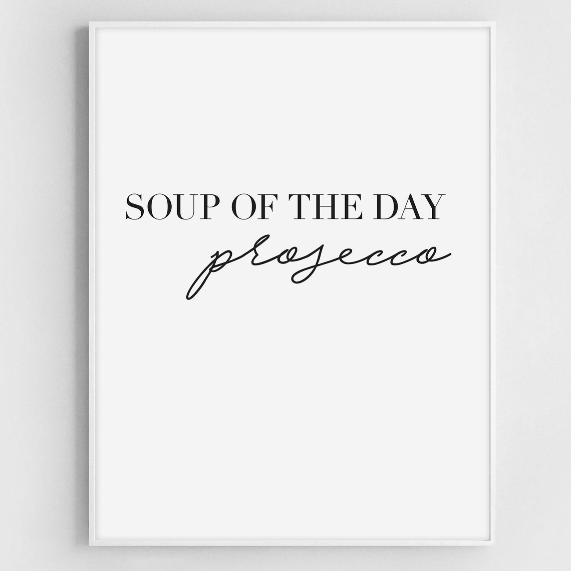 Soup Of The Day Prosecco Funny Kitchen Wall Art Print