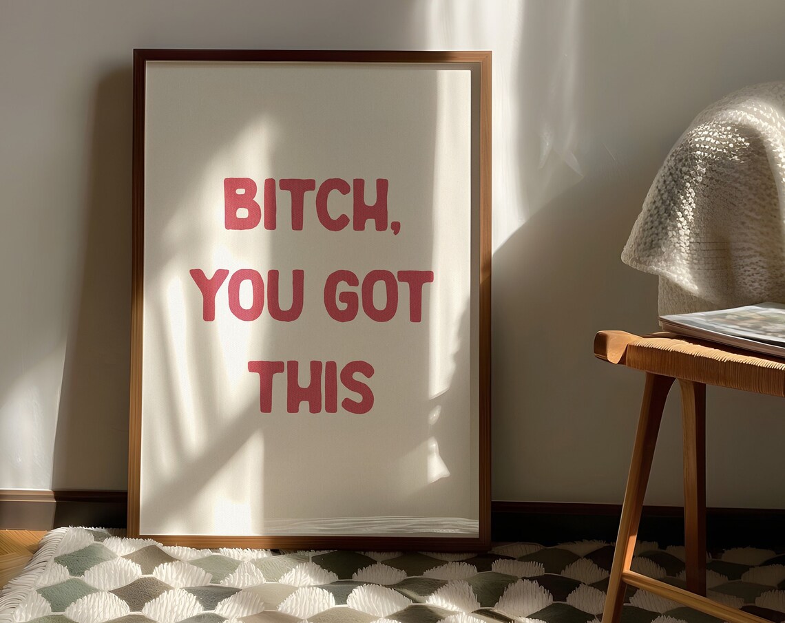 Bitch You Got This Funny Typography Poster