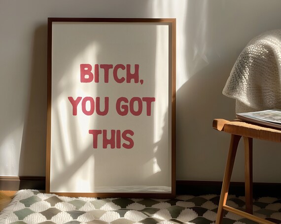 Bitch You Got This Funny Typography Poster