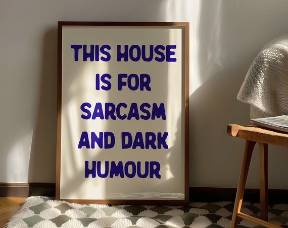 This House Is For Sarcasm And Dark Humour Blue Bold Statement Poster