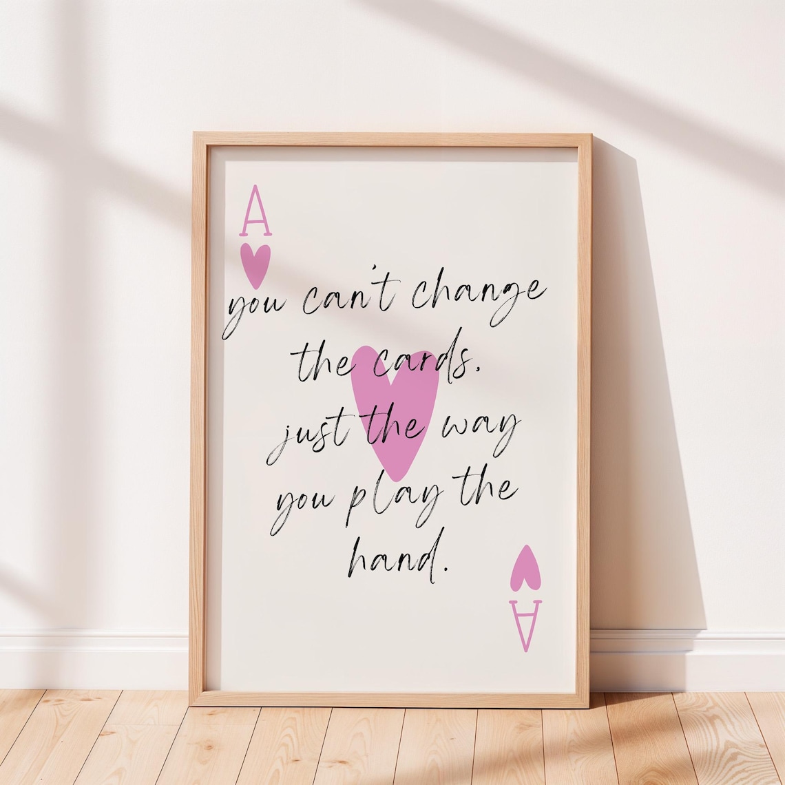 You Cant Change The Cards Pink Ace of Hearts Playing Card Quote Poster