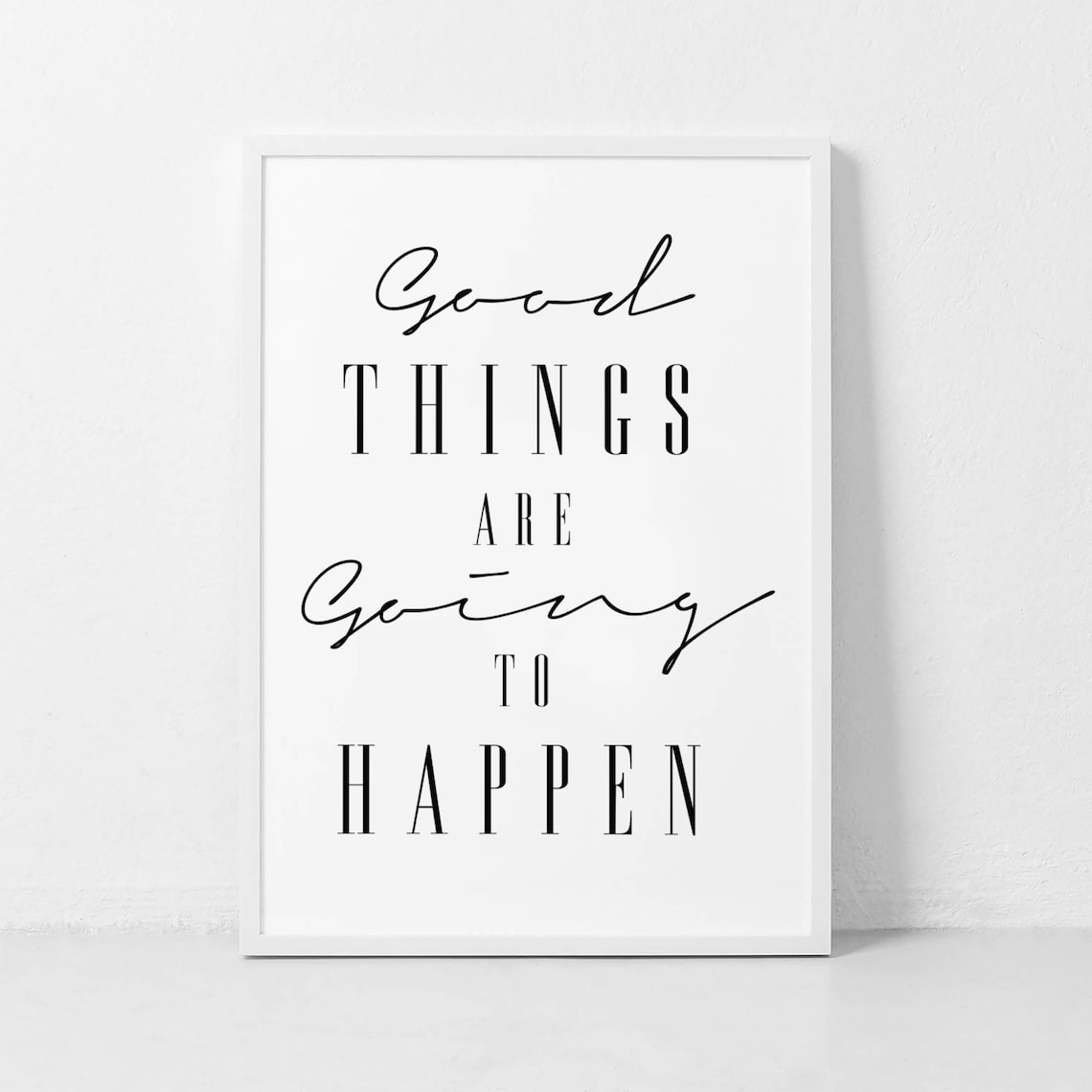 Good Things Are Going To Happen Black White Uplifting Poster