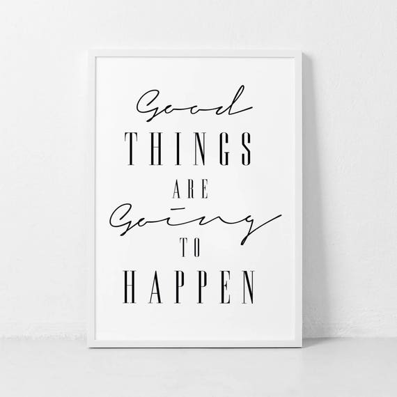 Good Things Are Going To Happen Black White Uplifting Poster