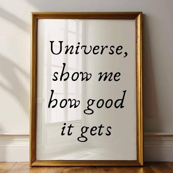 Universe Show Me How Good It Gets Manifesting Affirmation Quote Poster