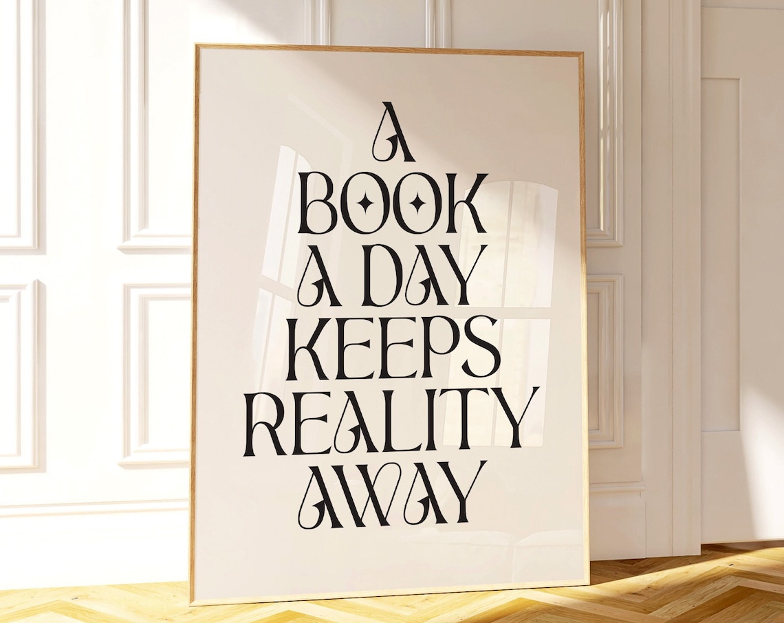A Book A Day Keeps Reality Away Quote Print