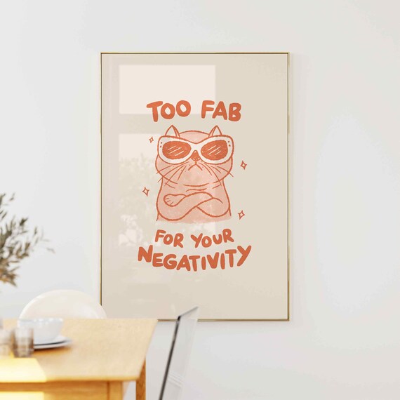 Too Fab For Your Negativity Funny Cat Sunglasses Quote Art Poster