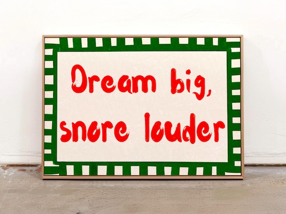Dream Big Snore Louder Funny Quote Typography Bedroom Wall Poster