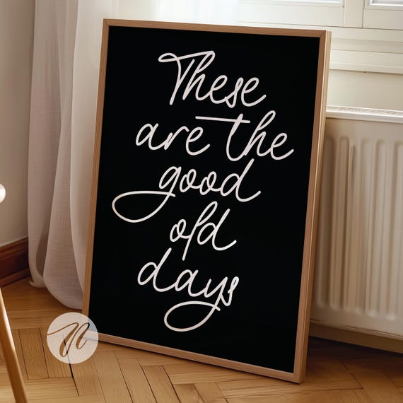 These Are The Good Old Days Print Retro Nostalgic Quote Cute Typography Poster Black And White Wall Art Decor Gift