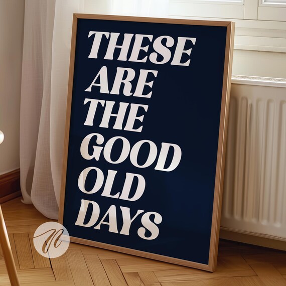These Are the Good Old Days Navy Bold Serif Typography Quote Poster