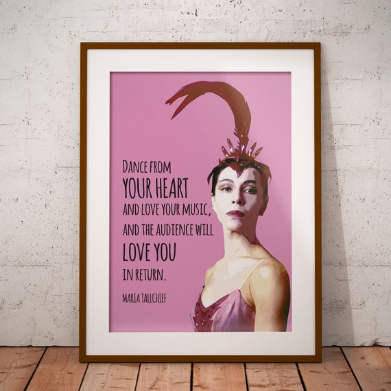 Maria Tallchief Dance From Your Heart Ballerina Sheroes Quote Feminism Motivation Print Wall Art Poster Physical Print