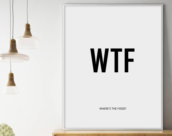 Funny Quotes Funny Prints Funny Kitchen Prints Wtf Wheres The Food Print Funny Kitchen Art Funny Typography Fanny Wall Art