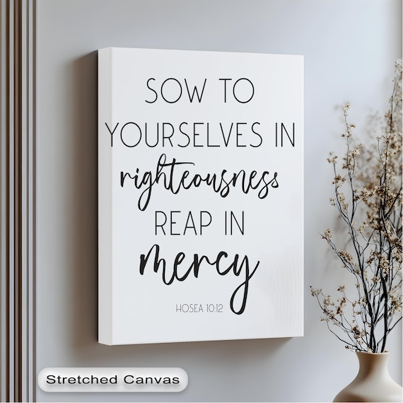Sow In Righteousness Reap In Mercy Hosea 10:12 Bible Wall Art