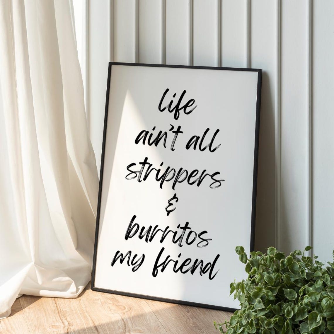 Life Ain't All Strippers and Burritos Funny Quote Typography Poster