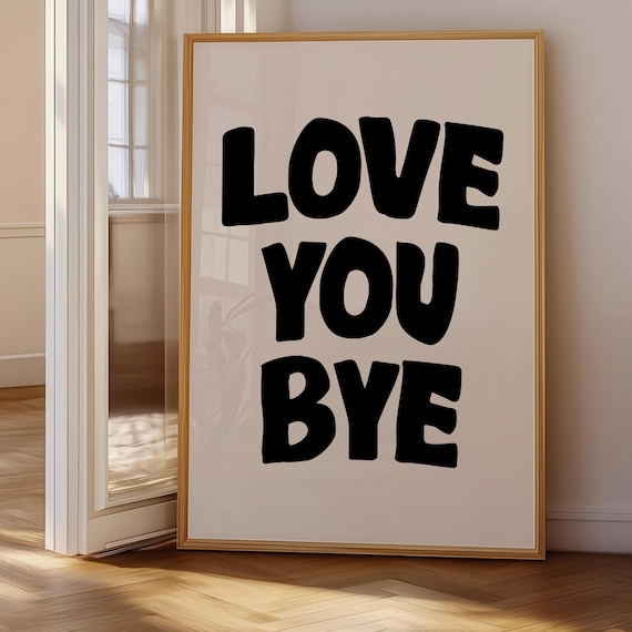 Love You Bye Wall Art Bold Quote Posterminimalist Typography Print Funny Saying Modern Black And White Decordigital