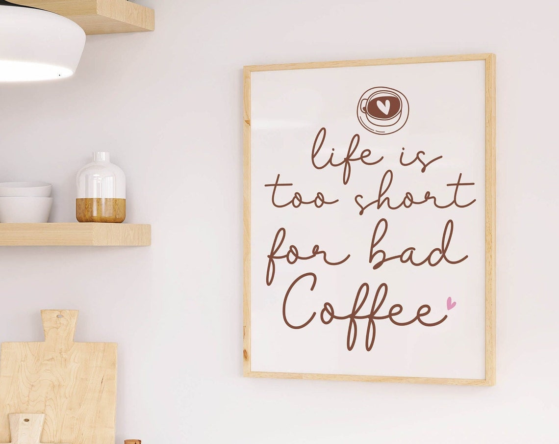 Life Is Too Short for Bad Coffee Handwritten Kitchen Quote Poster