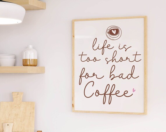 Life Is Too Short for Bad Coffee Handwritten Kitchen Quote Poster
