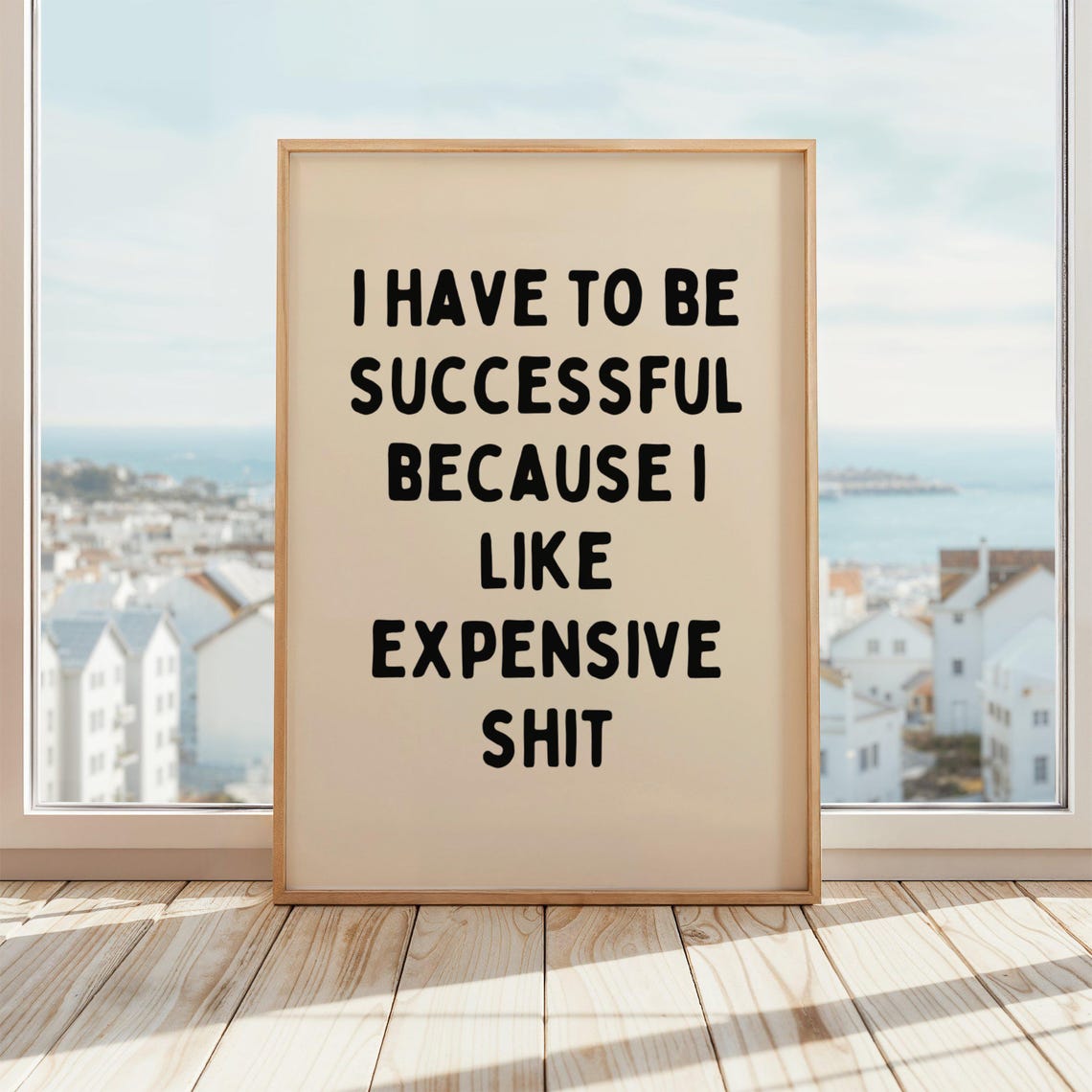 I Have To Be Successful Because Like Expensive Shit Poster Funny Motivational Wall Art Beige Black