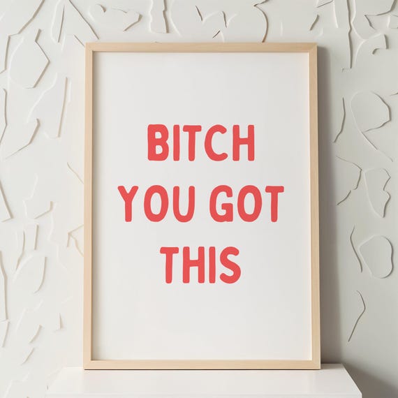 Bitch You Got This Print Poster Empowerment Wall Art Funny Motivational Quote White Red
