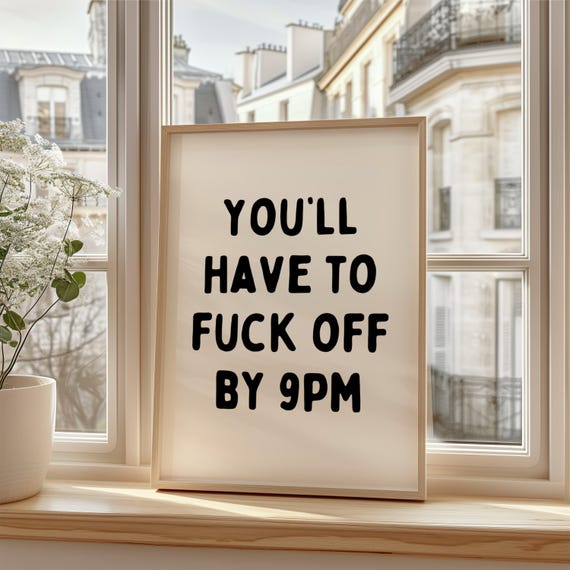 Youll Have To Fuck Off By 9pm Funny Quote Art Print