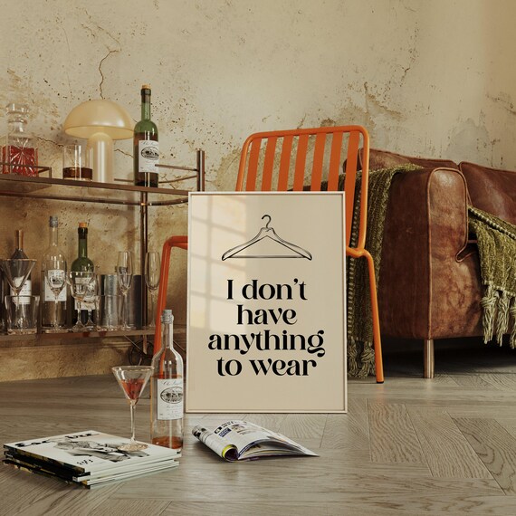 I Dont Have Anything To Wear Minimal Fashion Quote Print