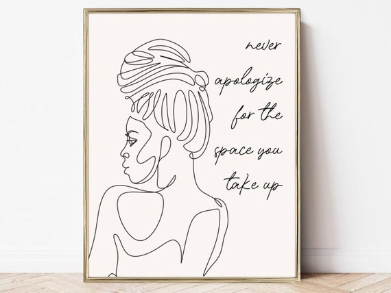 Never Apologize For Space You Take Up Art Print