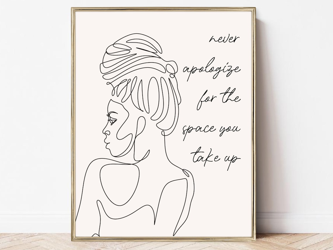 Never Apologize For Space You Take Up Art Print
