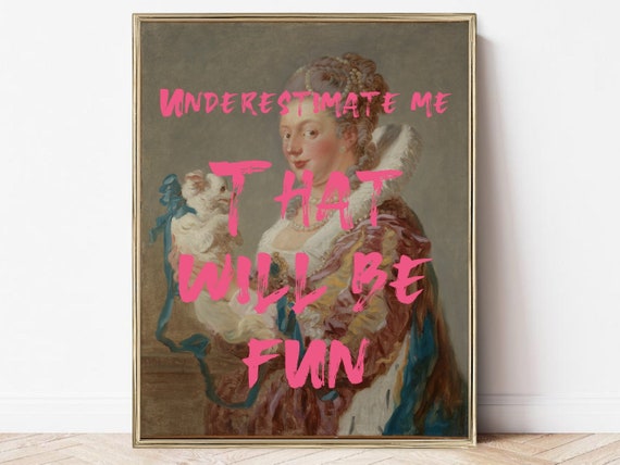 Underestimate Me That Will Be Fun Feminist Quote Print