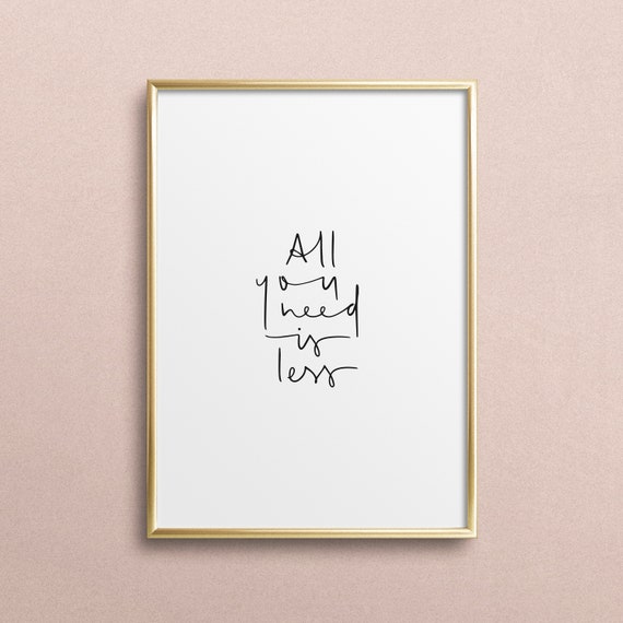 Poster Print Wallart Fine Art Print Quotes Sayings Typography Art All You Need Is Less Handlettering Minimalistic Gift Idea
