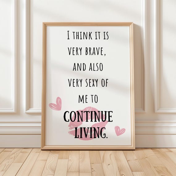 Witty Poster I Think It Is Very Brave And Also Sexy Of Me To Continue Living Wall Art Unique Room Decoration Sarcastic