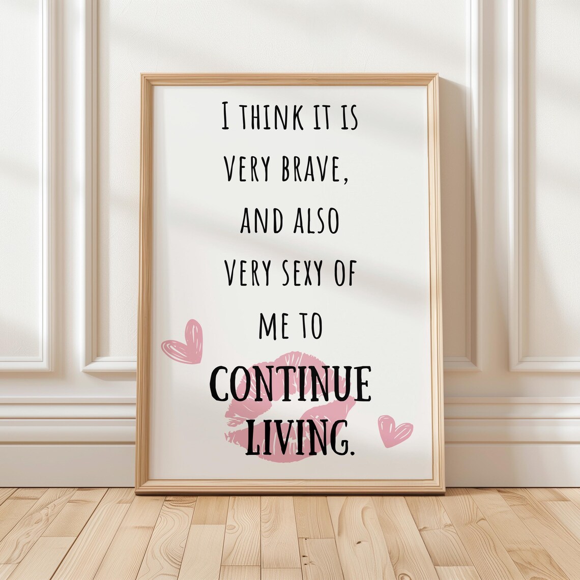 I Think It Is Very Brave Of Me To Continue Living Quote Poster